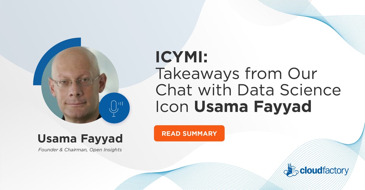 ICYMI: Takeaways from Our Chat with Data Science Icon Usama Fayyad