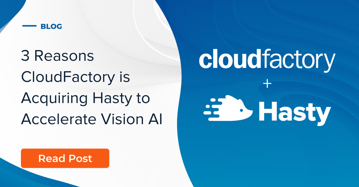 3 Reasons CloudFactory is Acquiring Hasty to Accelerate Vision AI