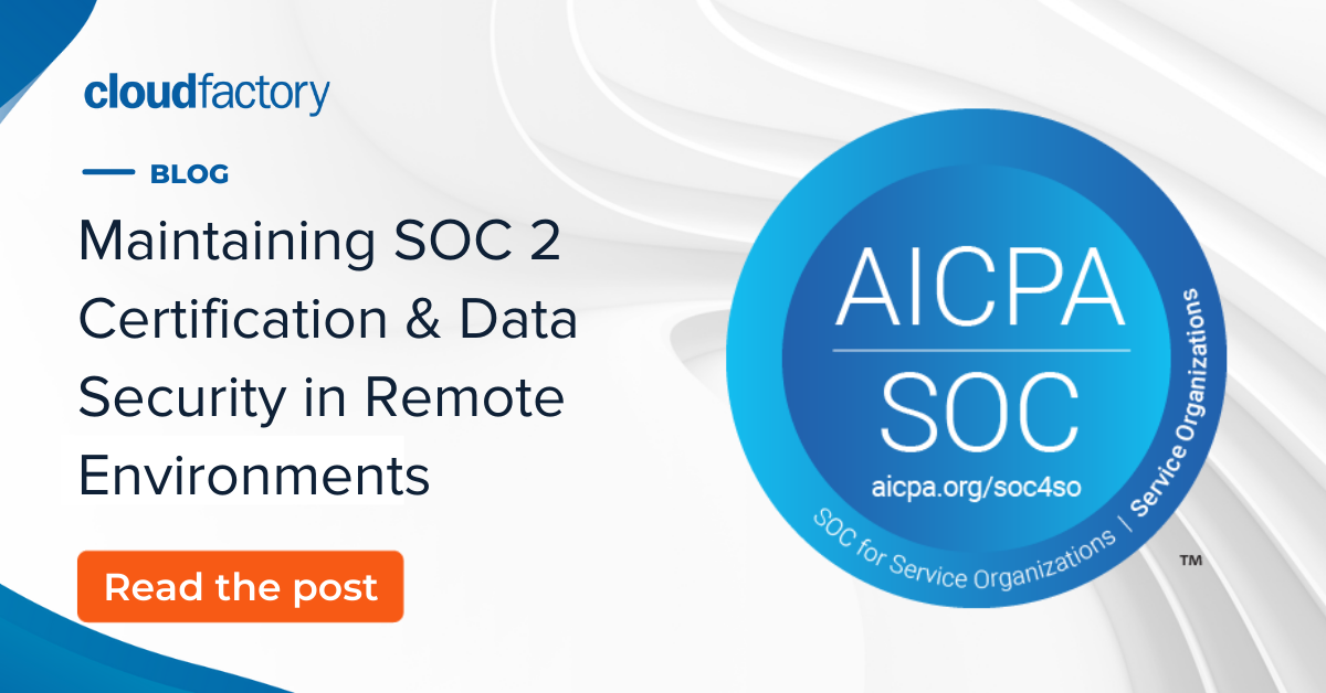 Maintaining SOC 2 Certification & Data Security in Remote Environments