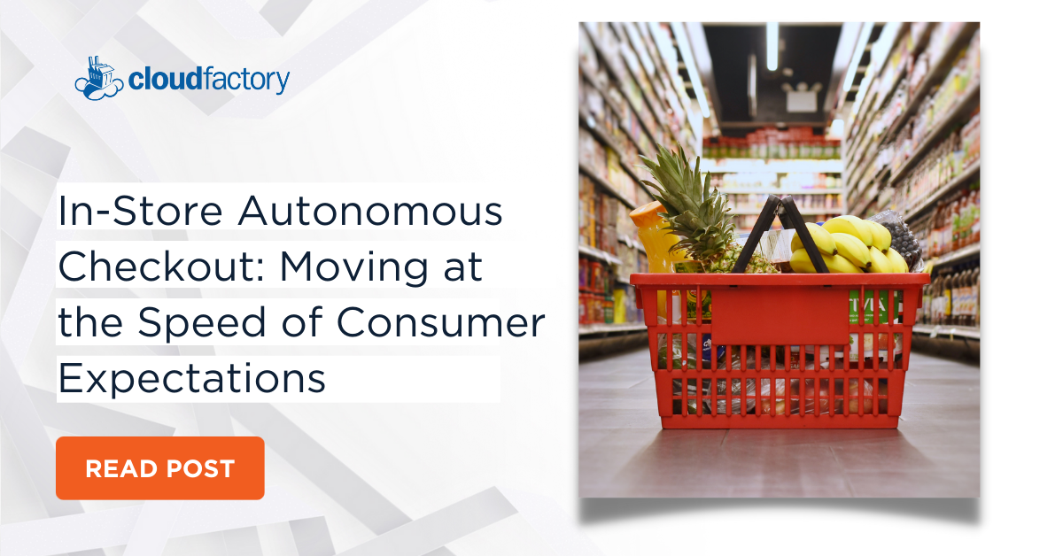 In-Store Autonomous Checkout:  Moving at the Speed of Consumer Expectations