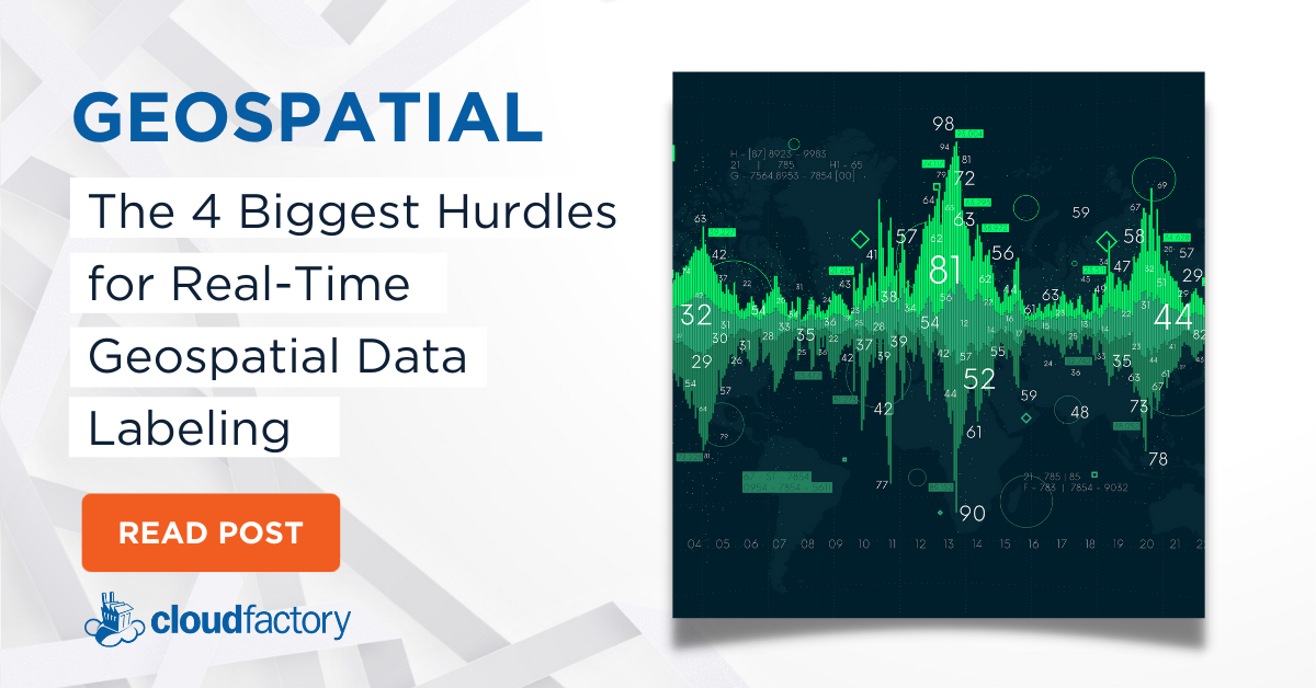 The 4 Biggest Hurdles for Real-Time Geospatial Data Labeling