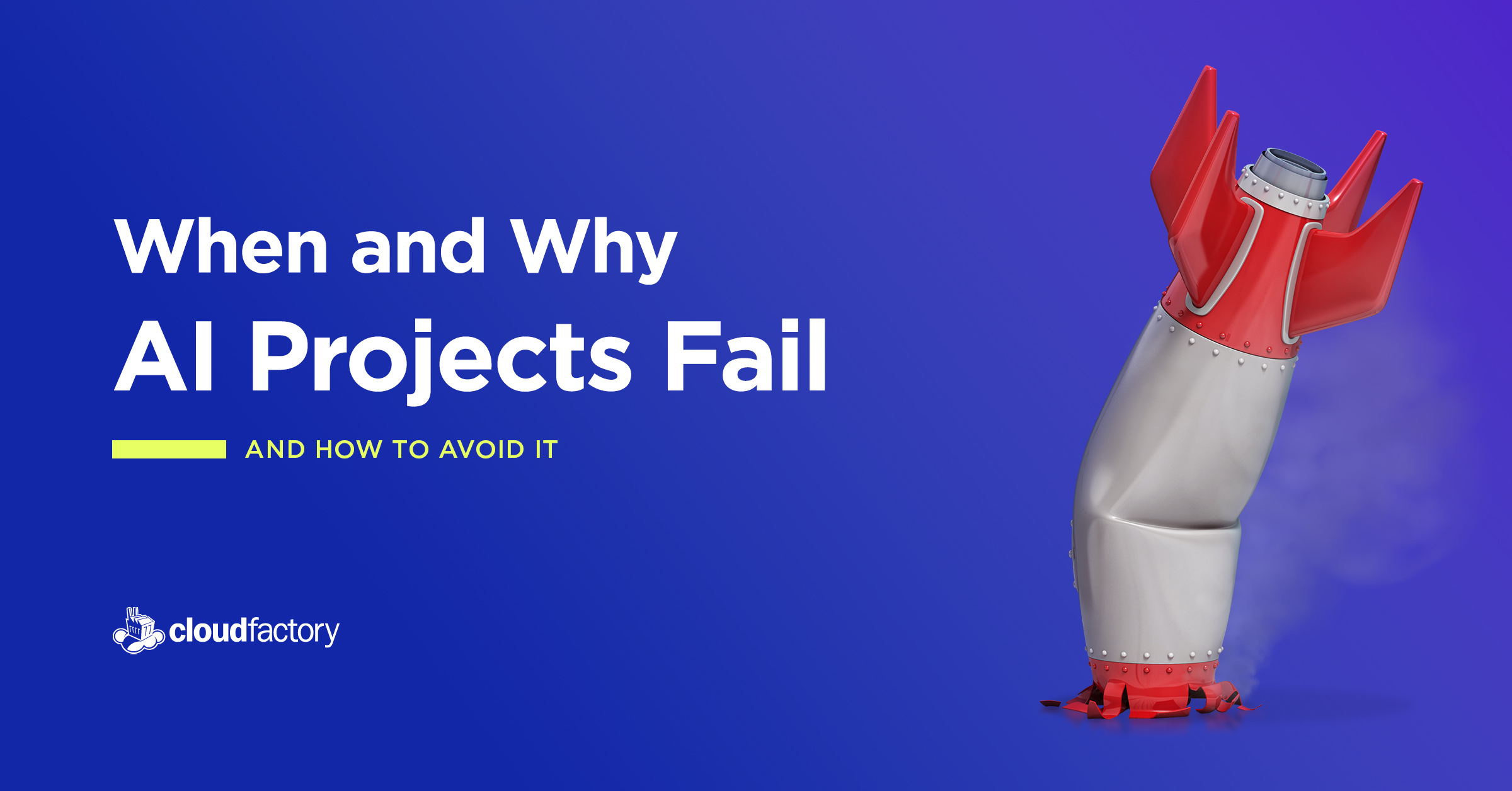 When and Why AI Projects Fail (And How to Avoid It)