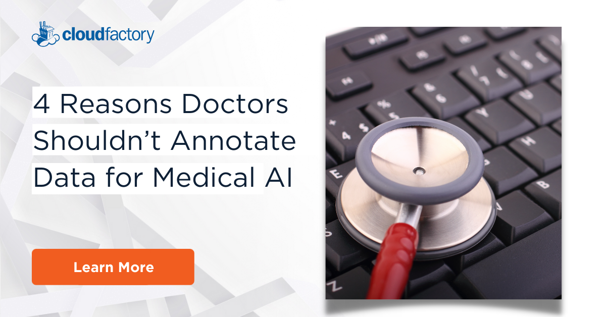 4 Reasons Doctors Shouldn’t Annotate Data for Medical AI