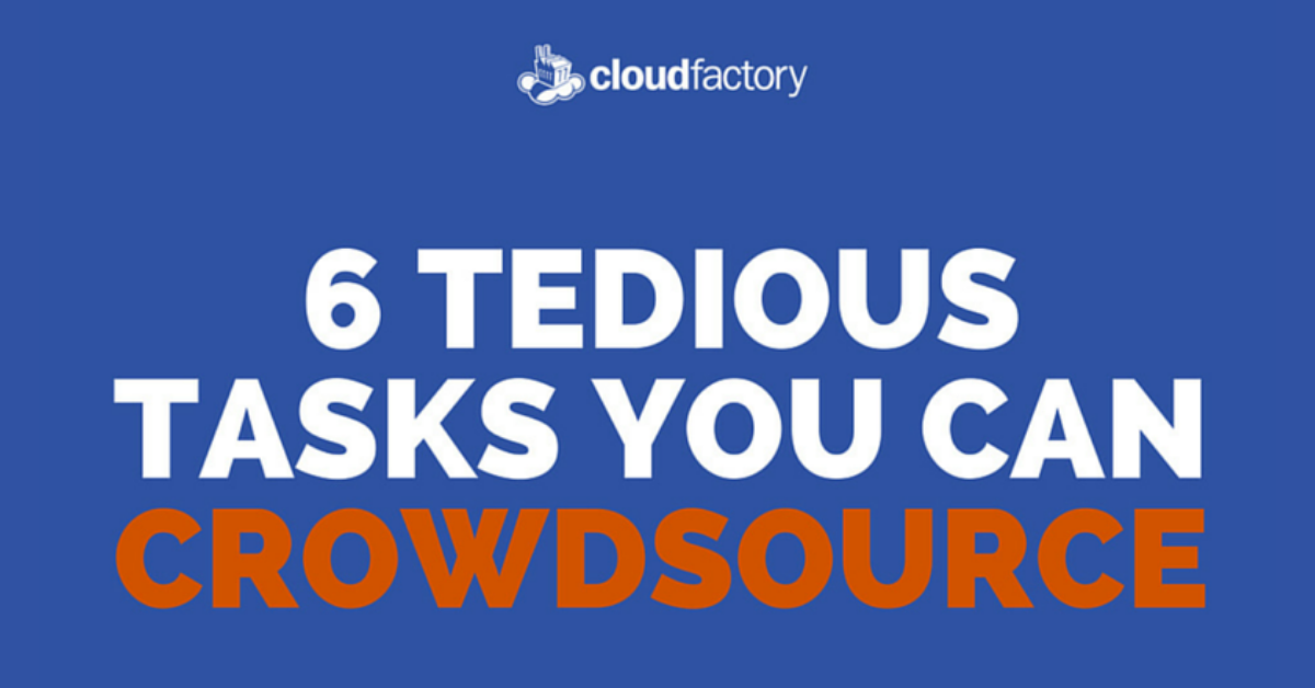 6 Tedious Tasks You Can Crowdsource